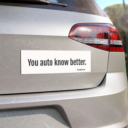 You Auto Know Better - Funny Pun Car Magnet