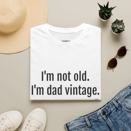Dad Vintage T-Shirt — "I'm Not Old. I'm Dad Vintage." Funny Father's Day Tee