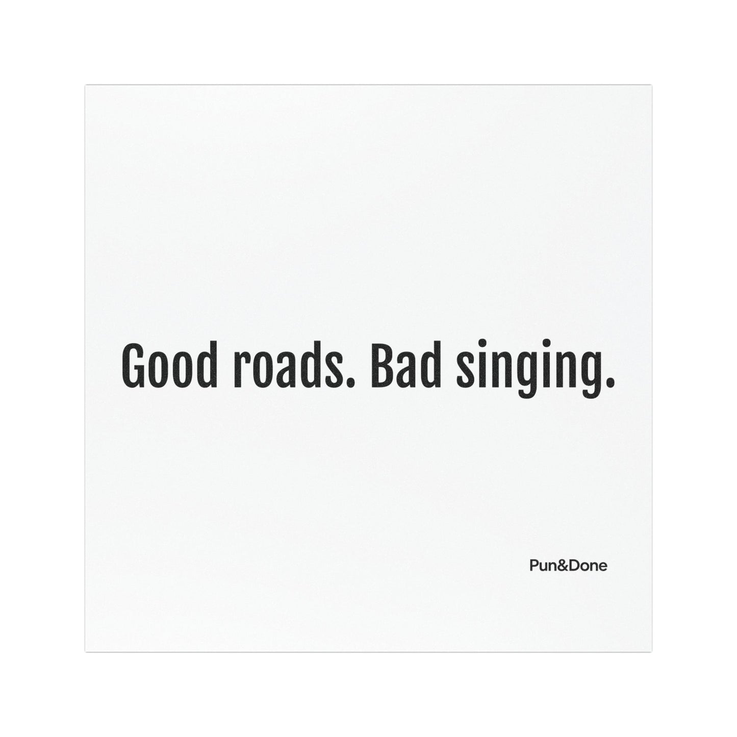 Good Roads Bad Singing- Funny Pun Car Magnets
