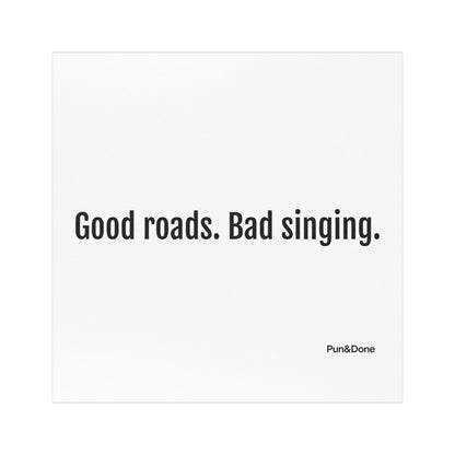 Good Roads Bad Singing- Funny Pun Car Magnets