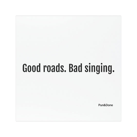 Good Roads Bad Singing- Funny Pun Car Magnets