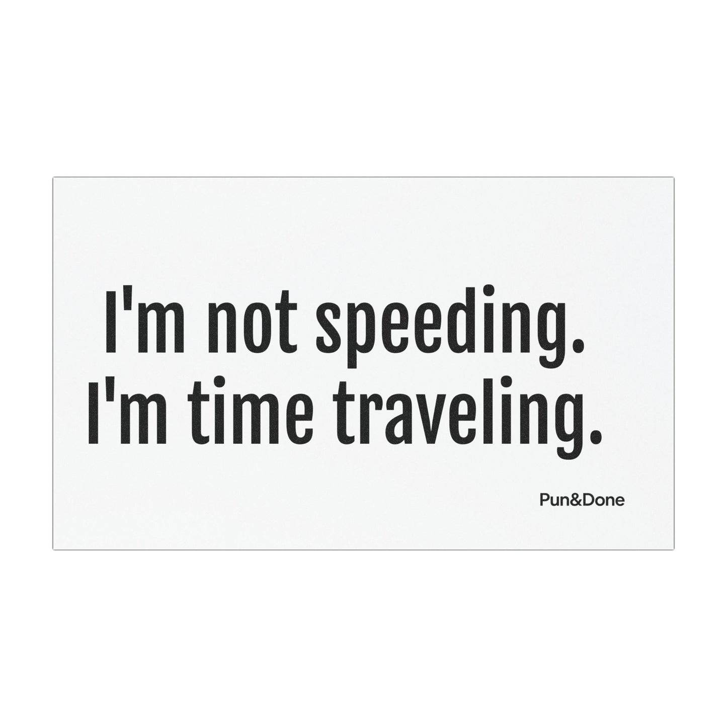 I'm Not Speeding I'm Time Travelling - Funny Pun Car Magnet