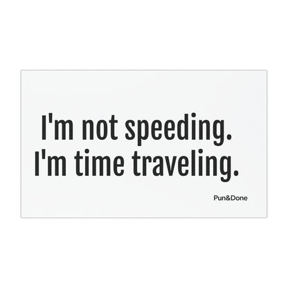 I'm Not Speeding I'm Time Travelling - Funny Pun Car Magnet