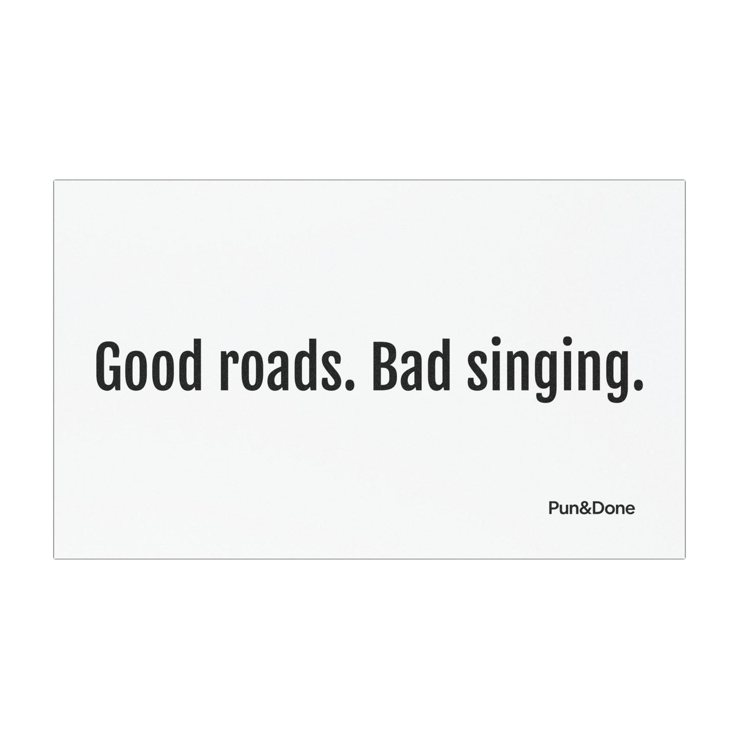 Good Roads Bad Singing- Funny Pun Car Magnets