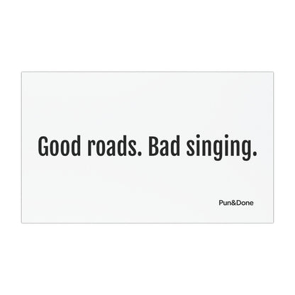 Good Roads Bad Singing- Funny Pun Car Magnets