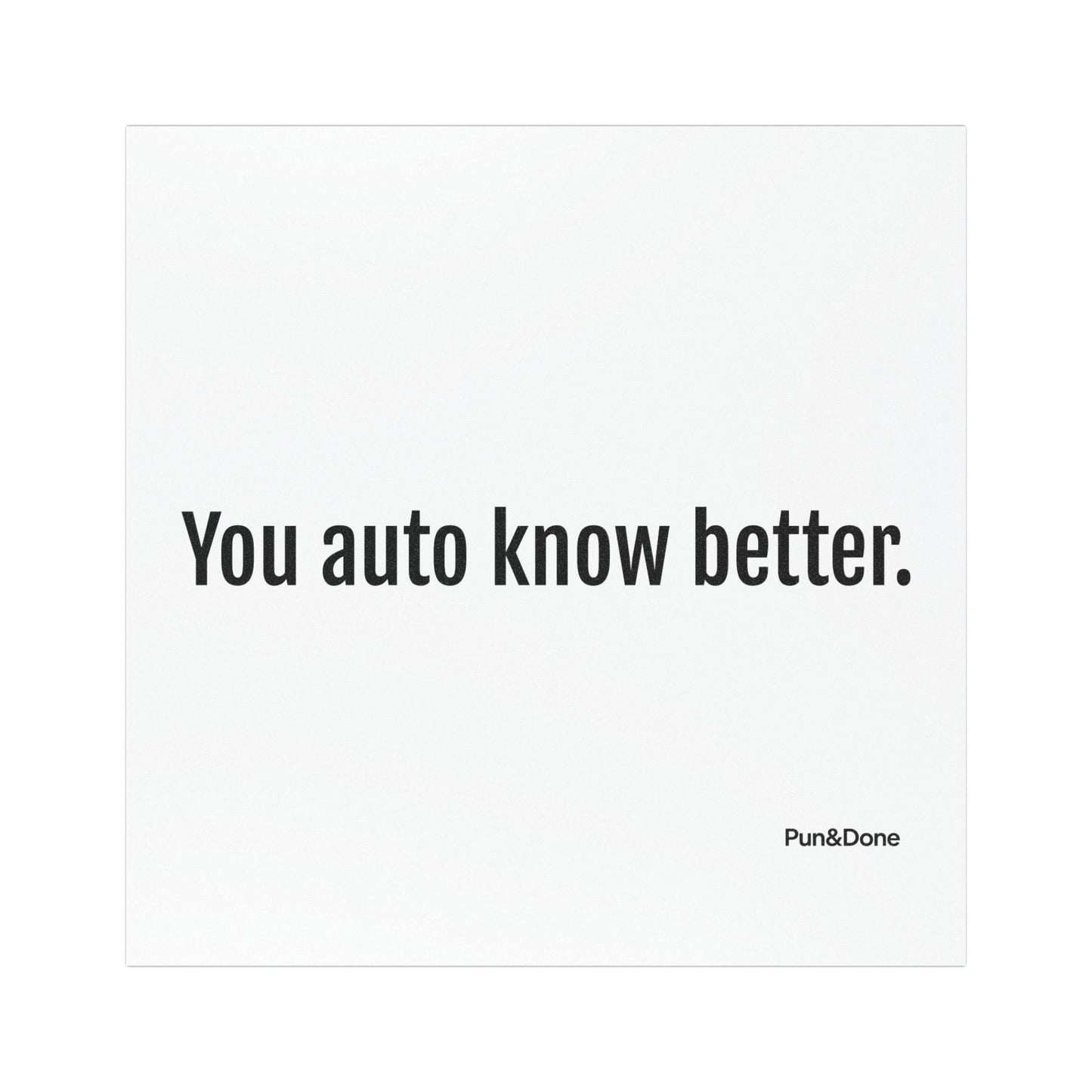 You Auto Know Better - Funny Pun Car Magnet