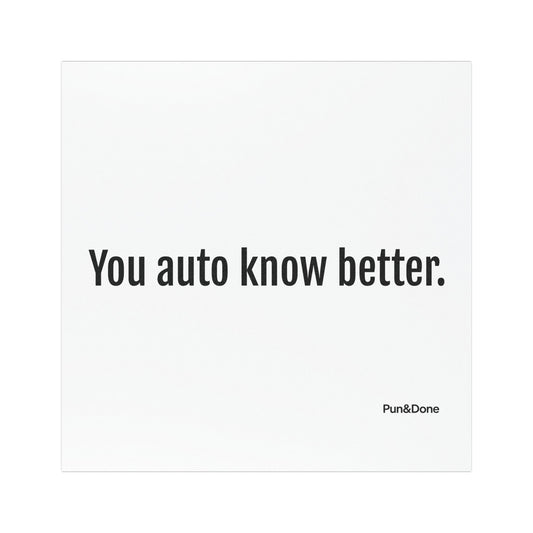 You Auto Know Better - Funny Pun Car Magnet