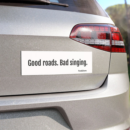 Good Roads Bad Singing- Funny Pun Car Magnets