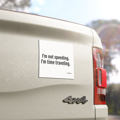 I'm Not Speeding I'm Time Travelling - Funny Pun Car Magnet
