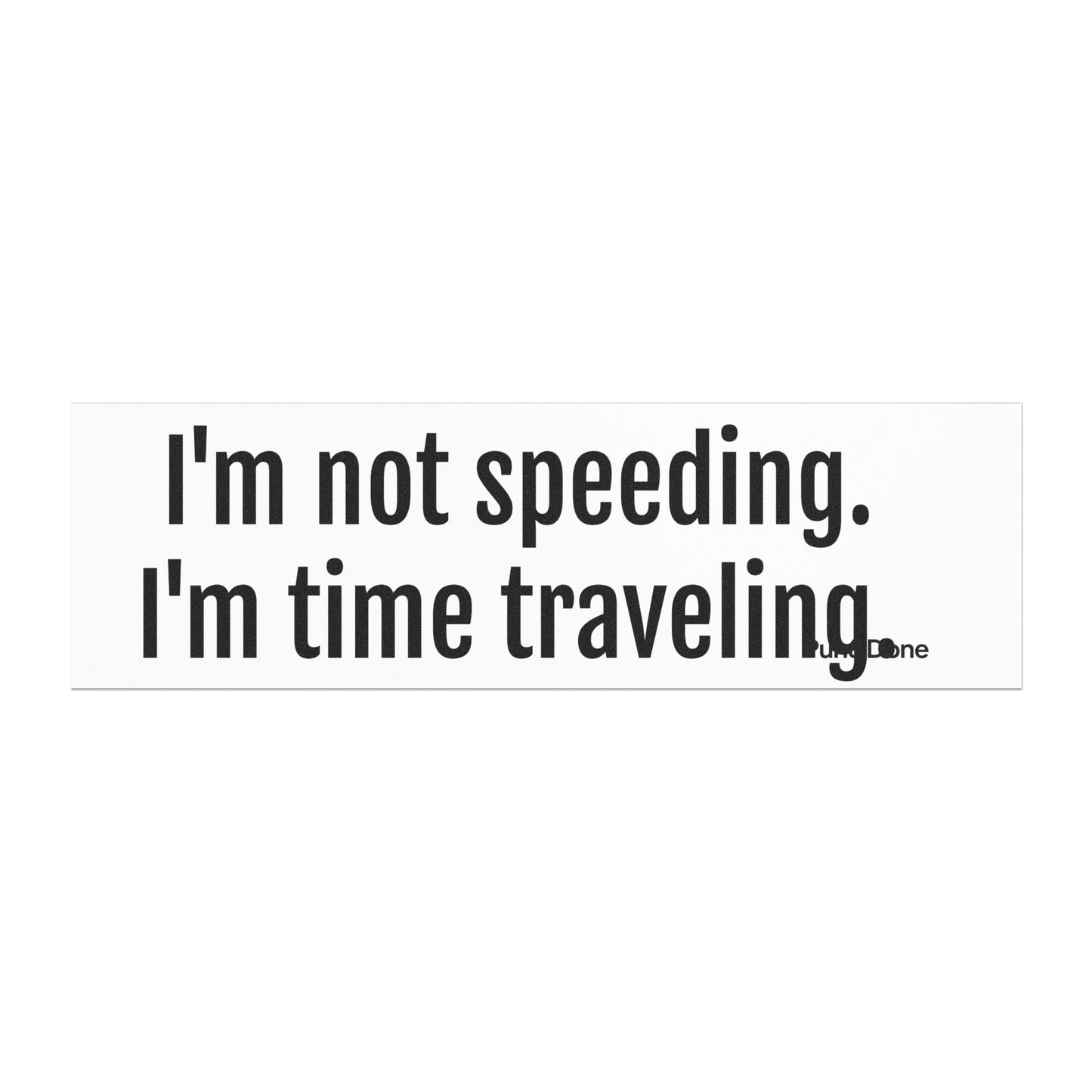 I'm Not Speeding I'm Time Travelling - Funny Pun Car Magnet