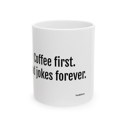 Coffee First, Dad Jokes Forever mug | Ceramic Coffee Mug 11oz 15oz
