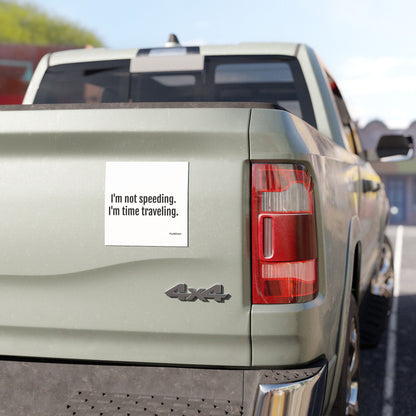 I'm Not Speeding I'm Time Travelling - Funny Pun Car Magnet