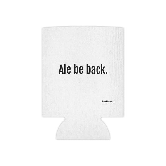 Ale Be Back can cooler | Funny beer pun, koozie, stubby