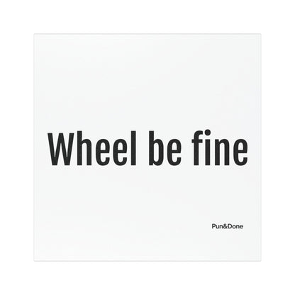 Wheel be fine Car Magnet - Funny Pun Car Magnet