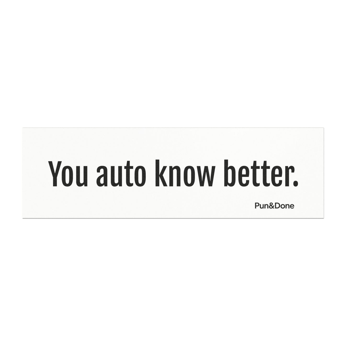 You Auto Know Better - Funny Pun Car Magnet