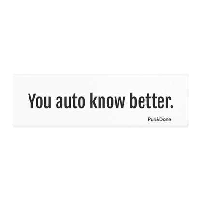 You Auto Know Better - Funny Pun Car Magnet