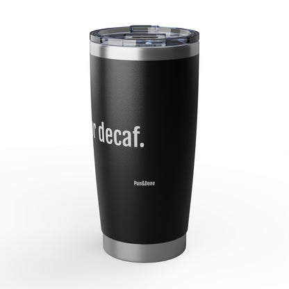 Too Hot For Decaf- Vagabond 20oz Travel Tumbler — Rugged Insulated Coffee Cup for Hotties