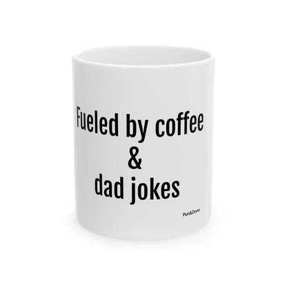 Fueled by Coffee & Dad Jokes Mug | Ceramic Coffee Cup, 11oz 15oz