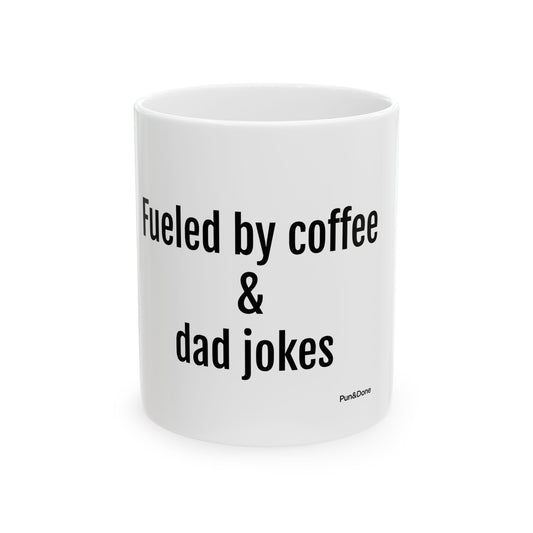 Fueled by Coffee & Dad Jokes Mug | Ceramic Coffee Cup, 11oz 15oz