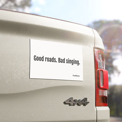Good Roads Bad Singing- Funny Pun Car Magnets