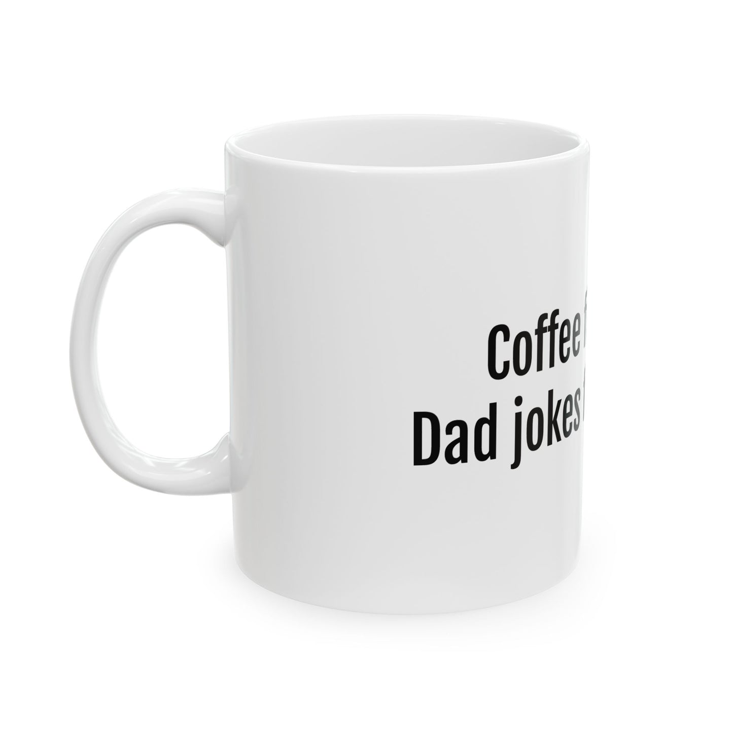 Coffee First, Dad Jokes Forever mug | Ceramic Coffee Mug 11oz 15oz
