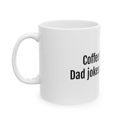 Coffee First, Dad Jokes Forever mug | Ceramic Coffee Mug 11oz 15oz