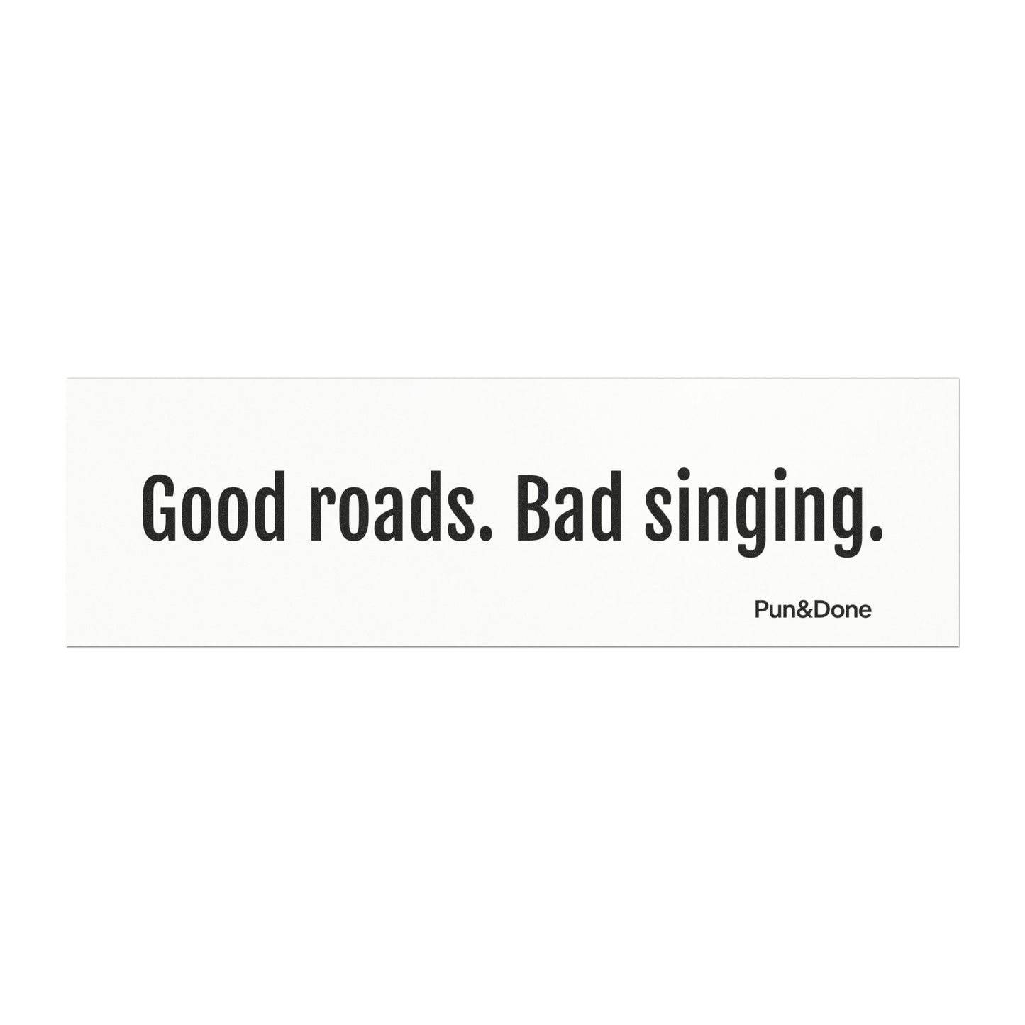 Good Roads Bad Singing- Funny Pun Car Magnets