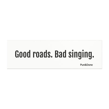 Good Roads Bad Singing- Funny Pun Car Magnets