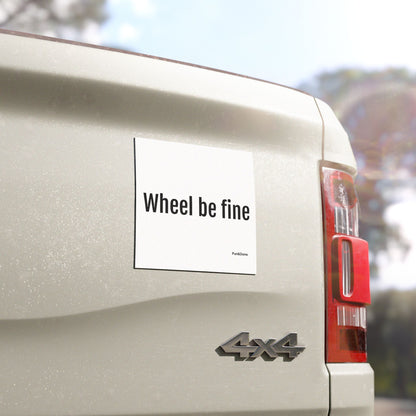 Wheel be fine Car Magnet - Funny Pun Car Magnet
