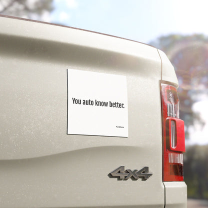 You Auto Know Better - Funny Pun Car Magnet