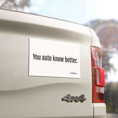 You Auto Know Better - Funny Pun Car Magnet