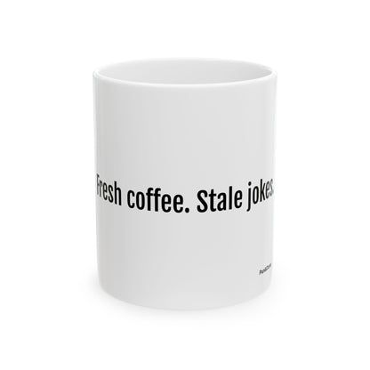Fresh coffee. Stale jokes mug | Ceramic coffee mug 11oz 15oz