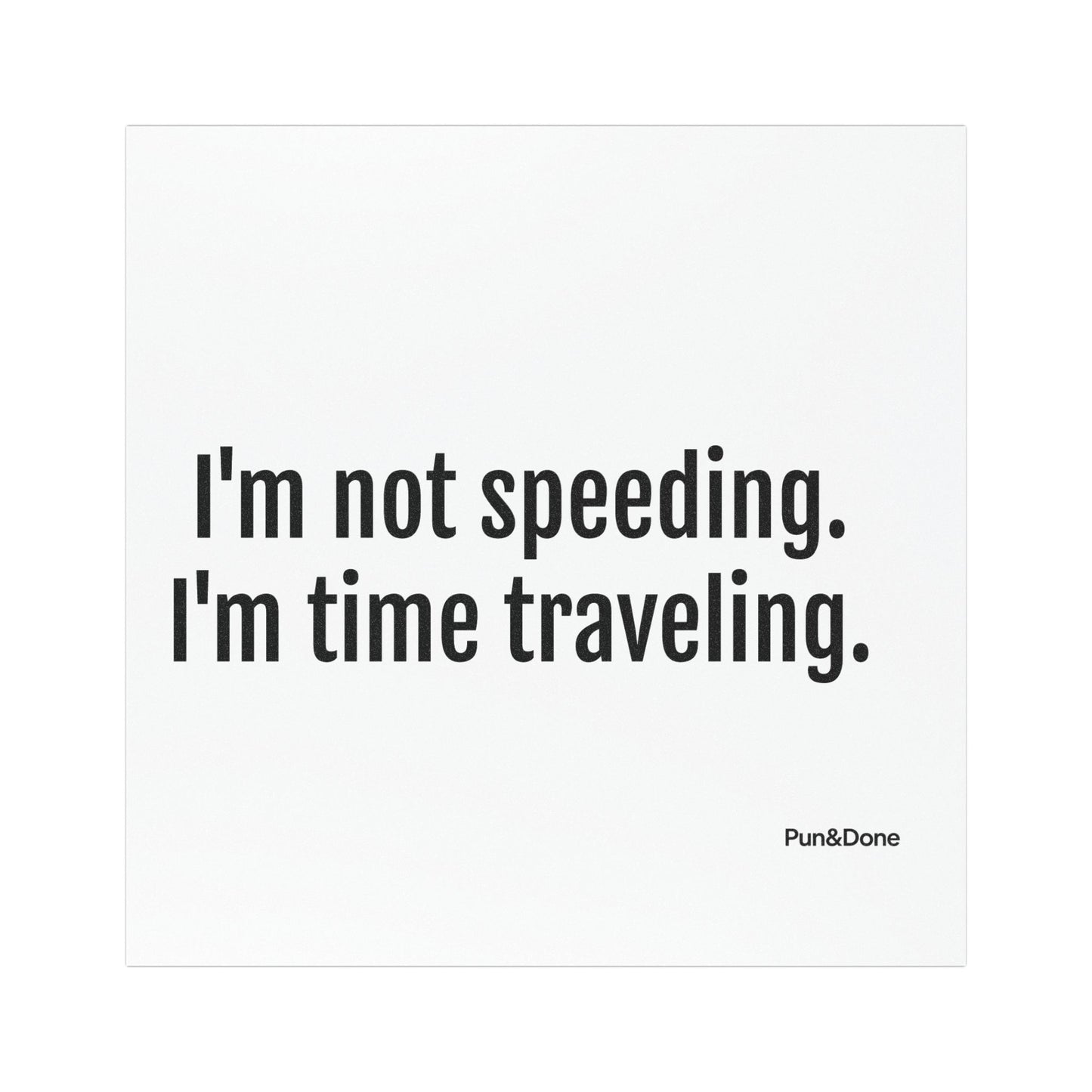 I'm Not Speeding I'm Time Travelling - Funny Pun Car Magnet