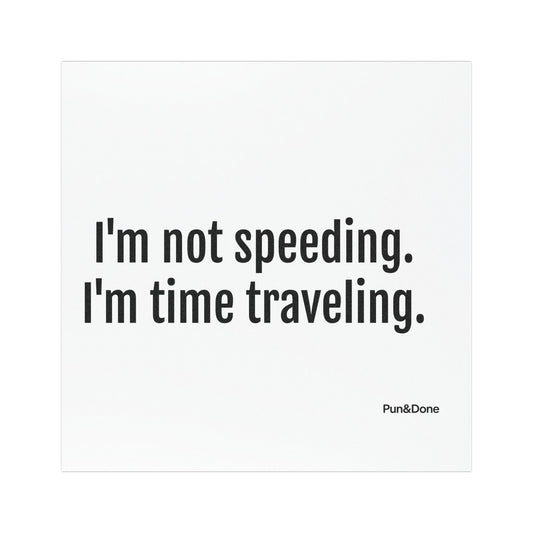 I'm Not Speeding I'm Time Travelling - Funny Pun Car Magnet